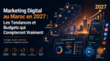 Marketing Digital au Maroc en 2027 : Les Tendances et Budgets qui Compteront Vraiment