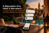 E-Réputation d&rsquo;un Hôtel à Marrakech : le Guide Pratique pour Améliorer vos Avis et Remplir vos Chambres