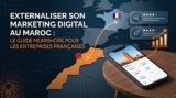 Externaliser son Marketing Digital au Maroc : le Guide Nearshore pour les Entreprises Françaises