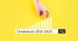 Tendances SEO pour 2025 : À quoi s’attendre et comment se préparer